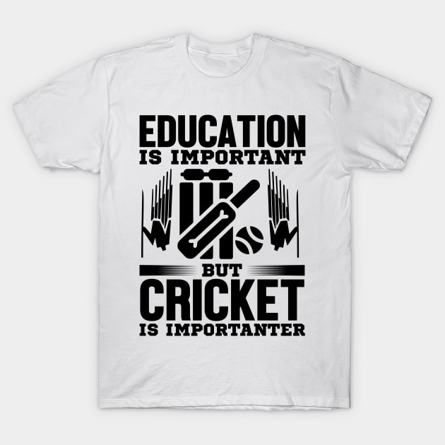 Education is important but cricket is importanter T-Shirt by mohamadbaradai